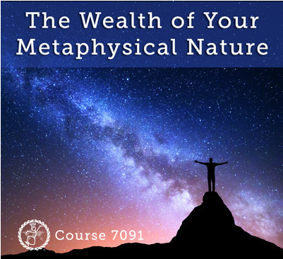 the wealth of your metaphysical nature
