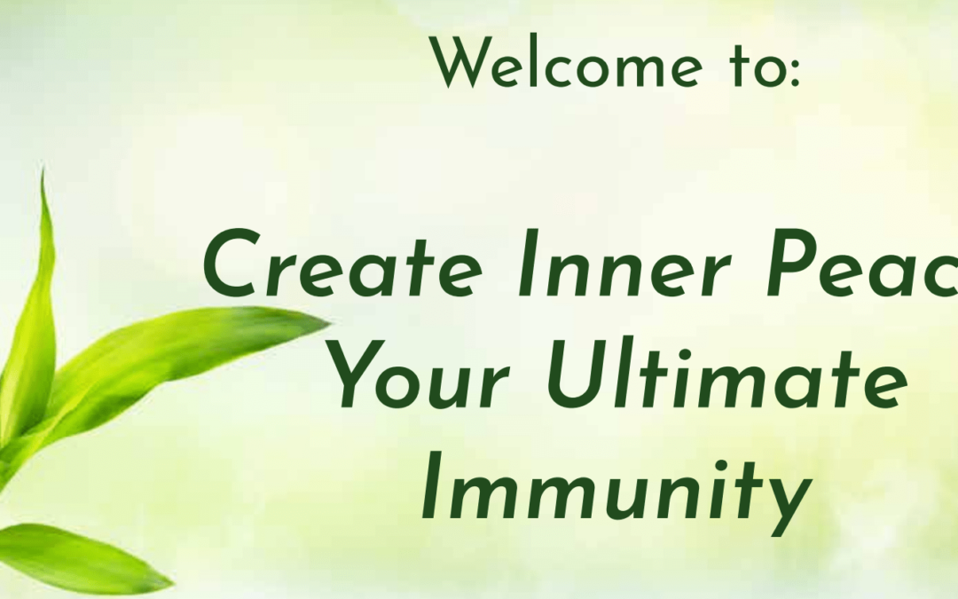 Create Inner Peace: Your Ultimate Immunity, FREE CLASS