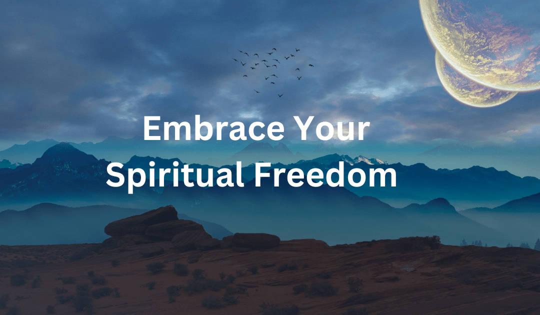 Embrace Your Spiritual Freedom